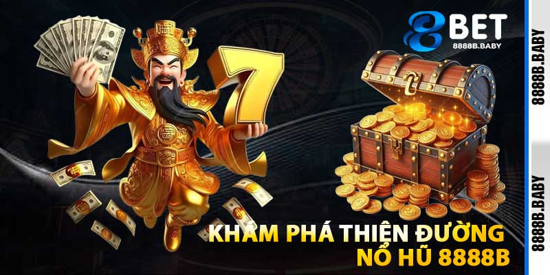Khám Phá Thiên Đường Nổ Hũ 8888b