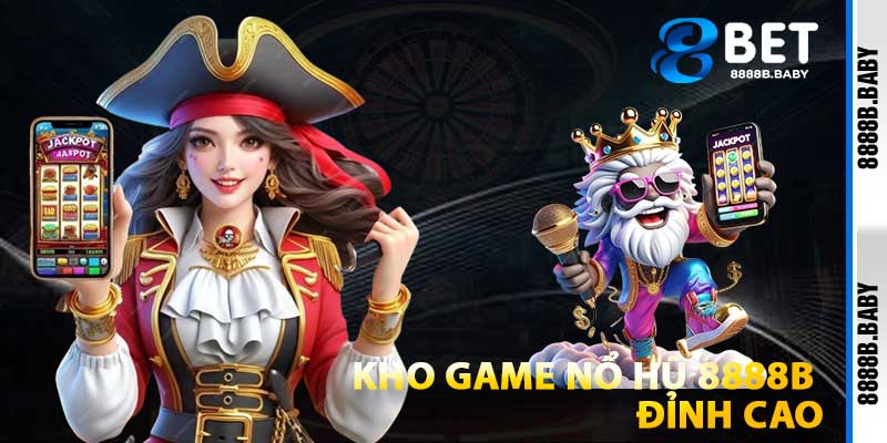 Kho Game Nổ Hũ 8888b Đỉnh Cao