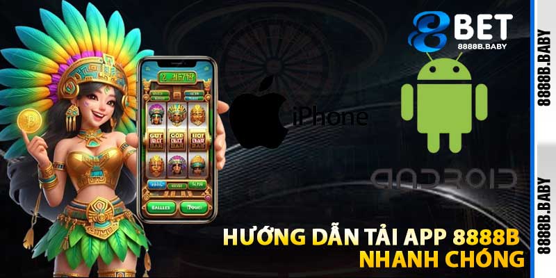 Hướng Dẫn Tải App 8888b Nhanh Chóng