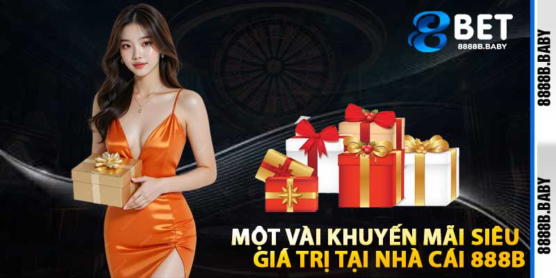 Một vài khuyến mãi siêu giá trị tại nhà cái 888b