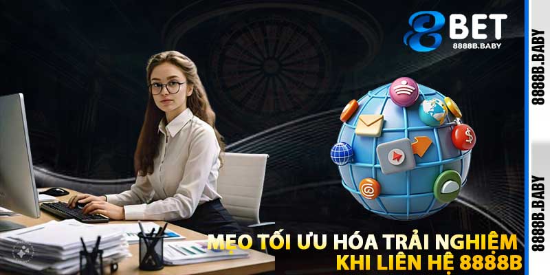Mẹo Tối Ưu Hóa Trải Nghiệm Khi Liên Hệ 8888b
